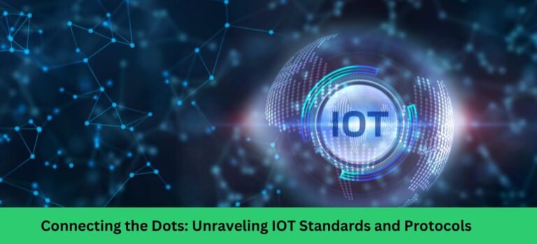 Connecting the Dots: Unraveling IOT Standards and Protocols