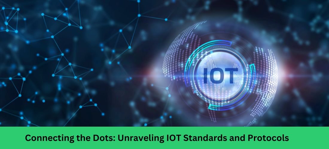 Connecting the Dots: Unraveling IOT Standards and Protocols