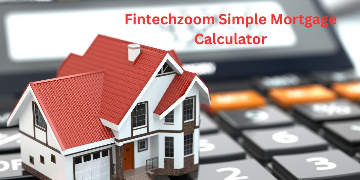 Fintechzoom Simple Mortgage Calculator