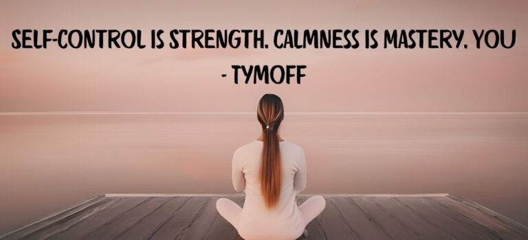 Self-Control is Strength. Calmness is Mastery. You - Tymoff